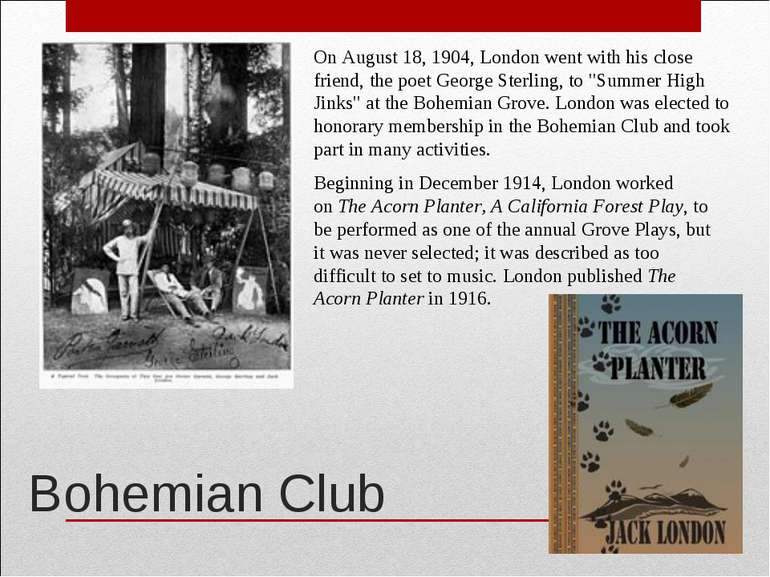 Bohemian Club On August 18, 1904, London went with his close friend, the poet...
