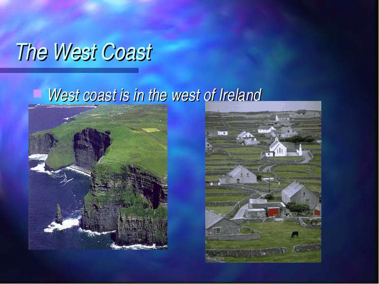 The West Coast West coast is in the west of Ireland