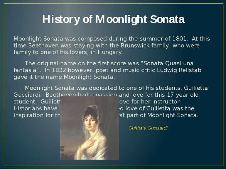 History of Moonlight Sonata Moonlight Sonata was composed during the summer o...