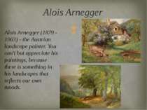 Alois Arnegger (1879 - 1963) - the Austrian landscape painter. You can't but ...