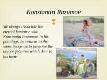 We always associate the eternal feminine with Konstantin Razumov. In his pain...