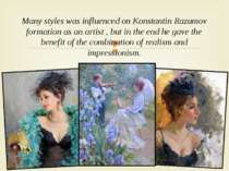 Many styles was influenced on Konstantin Razumov formation as an artist , but...