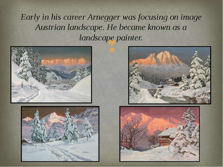 Early in his career Arnegger was focusing on image Austrian landscape. He bec...