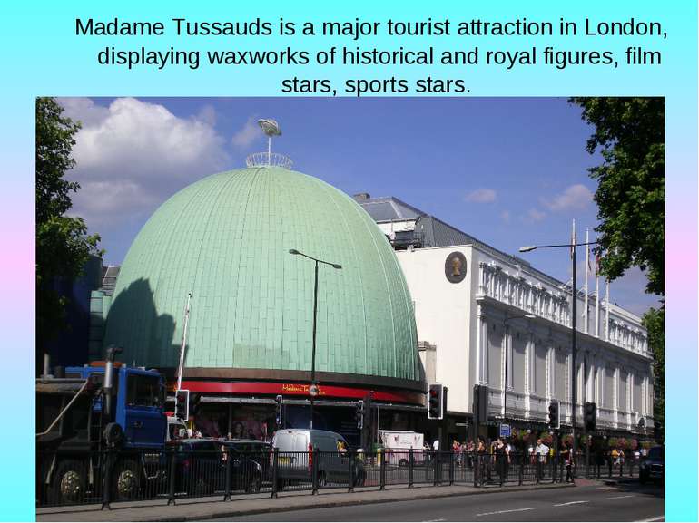 Madame Tussauds is a major tourist attraction in London, displaying waxworks ...