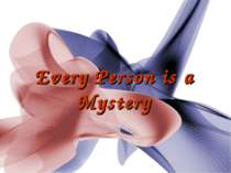 Every Person is a Mystery