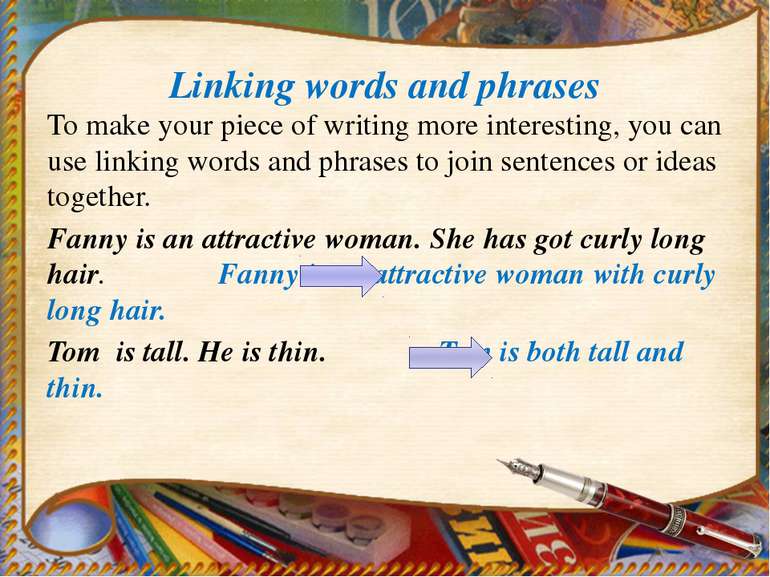 Linking words and phrases To make your piece of writing more interesting, you...