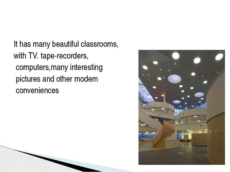 It has many beautiful classrooms, with TV. tape-recorders, computers,many int...