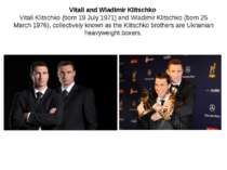 Vitali and Wladimir Klitschko Vitali Klitschko (born 19 July 1971) and Wladim...