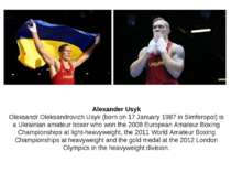Alexander Usyk Oleksandr Oleksandrovich Usyk (born on 17 January 1987 in Simf...
