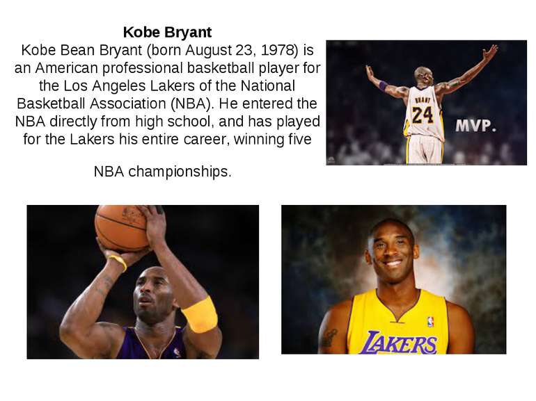 Kobe Bryant Kobe Bean Bryant (born August 23, 1978) is an American profession...