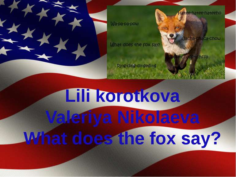 Lili korotkova Valeriya Nikolaeva What does the fox say?