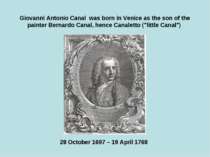 Giovanni Antonio Canal was born in Venice as the son of the painter Bernardo ...