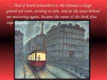 “… And if heard somewhere in the distance a large grated red tram, turning to...