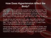 How Does Hypertension Affect the Body? High blood pressure adds to the worklo...