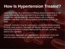How Is Hypertension Treated? Hypertension can be a temporary or lifelong dise...