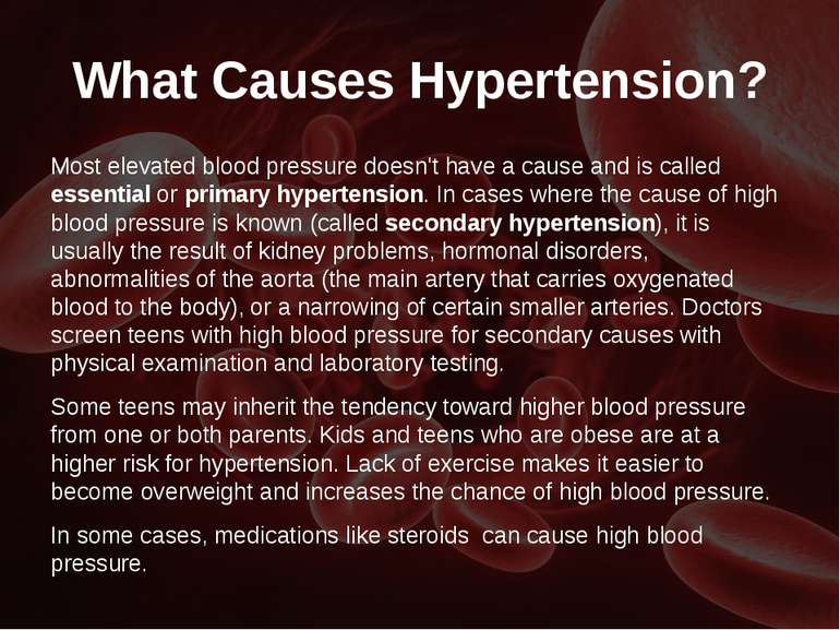 What Causes Hypertension? Most elevated blood pressure doesn't have a cause a...