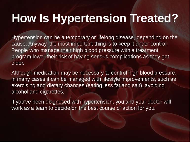 How Is Hypertension Treated? Hypertension can be a temporary or lifelong dise...