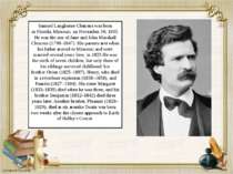 Samuel Langhorne Clemens was born in Florida, Missouri, on November 30, 1835....