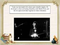 Twain was fascinated with science and scientific inquiry. He developed a clos...