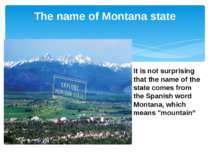 The name of Montana state It is not surprising that the name of the state com...