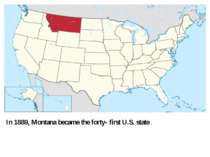 In 1889, Montana became the forty- first U.S. state .