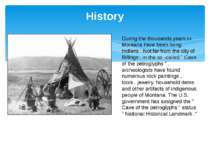 History During the thousands years in Montana have been living Indians . Not ...