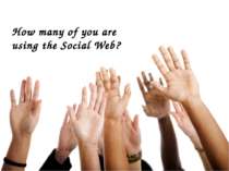 How many of you are using the Social Web?