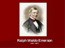 Ralph Waldo Emerson (1803 –1882 )