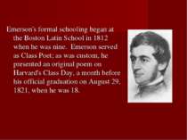 Emerson's formal schooling began at the Boston Latin School in 1812 when he w...