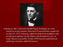 Starting in 1867, Emerson's health began declining; he wrote much less in his...