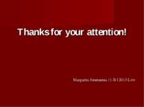 Thanks for your attention! Margarita Smetanina 11-B | 2013 Lviv