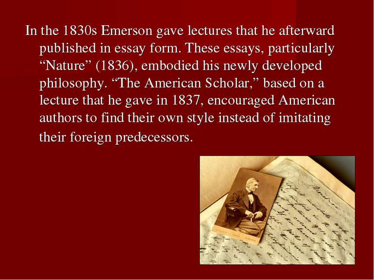 In the 1830s Emerson gave lectures that he afterward published in essay form....