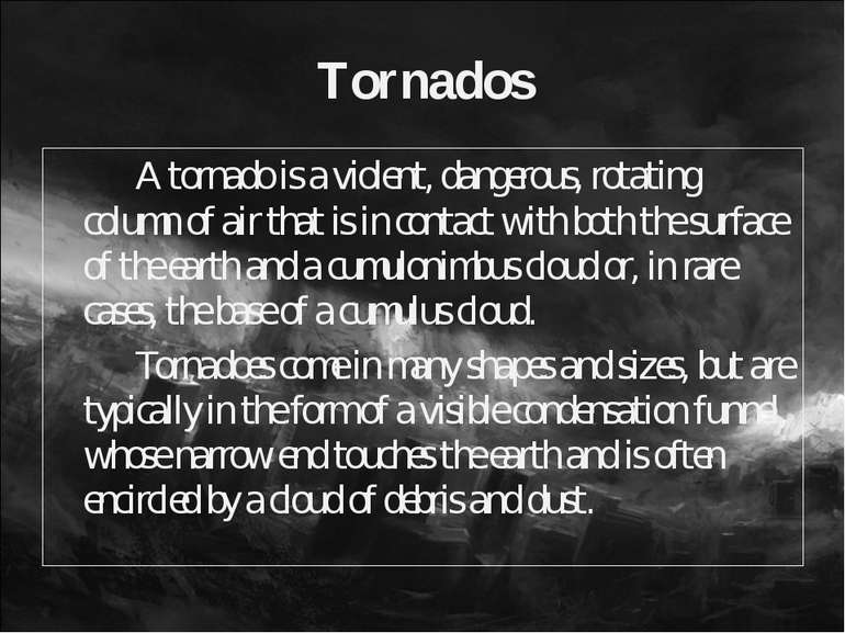 Tornados A tornado is a violent, dangerous, rotating column of air that is in...