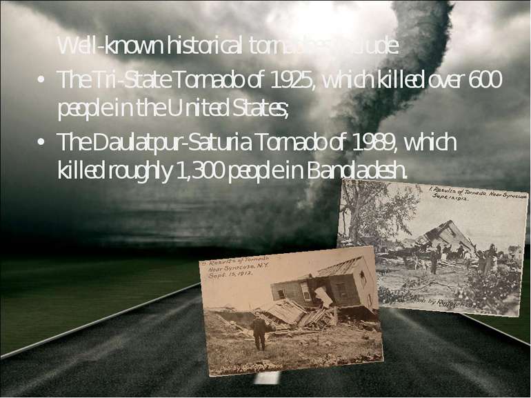 Well-known historical tornadoes include: The Tri-State Tornado of 1925, which...