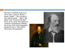 Tennyson excelled at penning short lyrics, such as "Break, Break, Break", "Th...