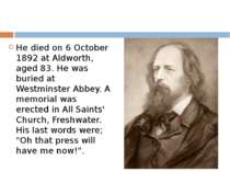He died on 6 October 1892 at Aldworth, aged 83. He was buried at Westminster ...
