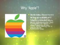 Why “Apple”? Steve Jobs, Steve Wozniak, and Mike Markkula formed Apple Comput...