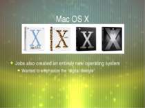 Mac OS X Jobs also created an entirely new operating system Wanted to emphasi...