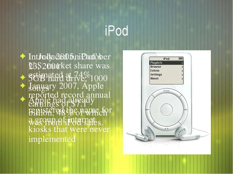 iPod Introduced on October 23, 2001 5GB hard drive; 1000 songs Apple had alre...
