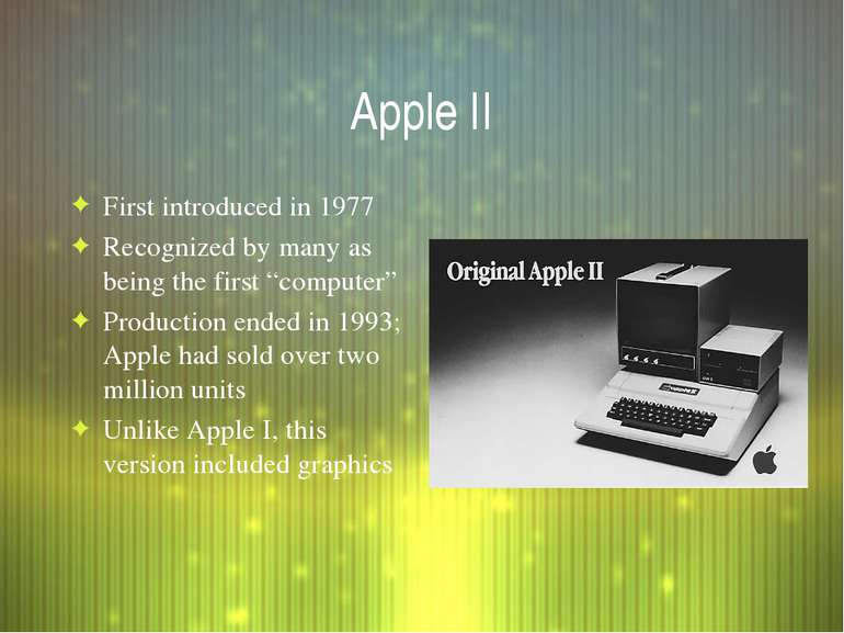 Apple II First introduced in 1977 Recognized by many as being the first “comp...