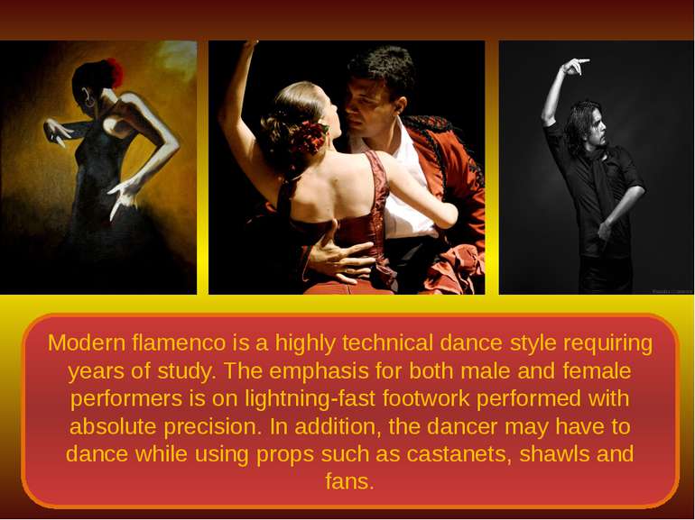 Modern flamenco is a highly technical dance style requiring years of study. T...