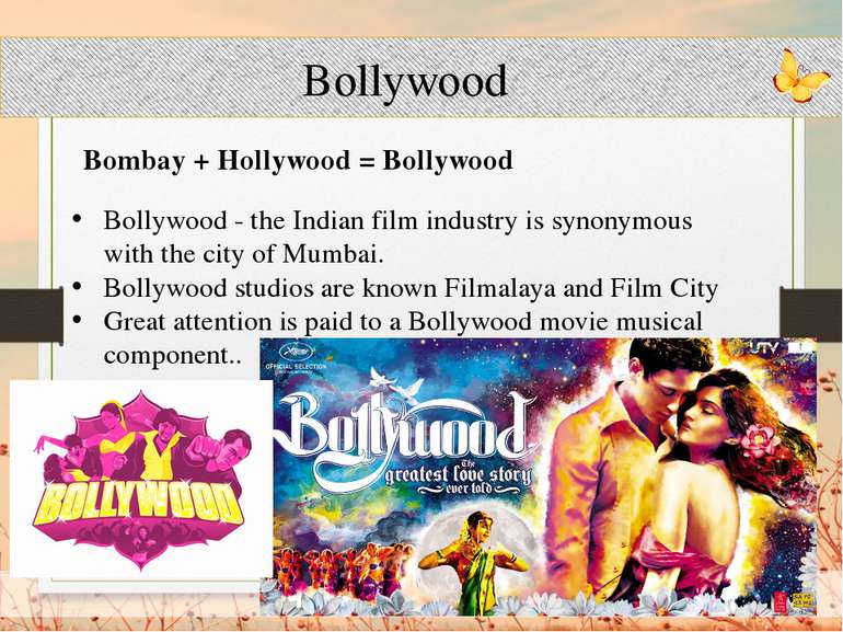 Bollywood Bombay + Hollywood = Bollywood Bollywood - the Indian film industry...