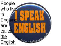 People who live in England are called the English