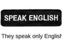 They speak only English