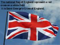 The national flag of England represent a red cross on a white field. It is Sa...