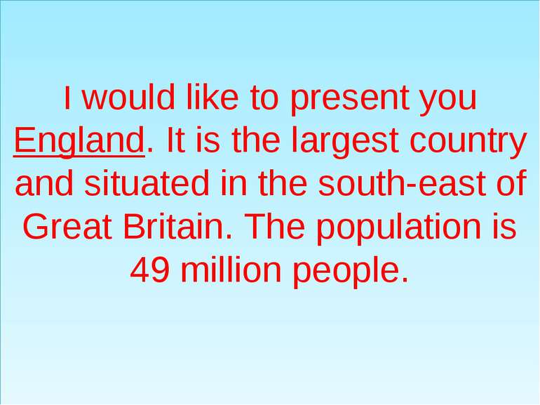 I would like to present you England. It is the largest country and situated i...