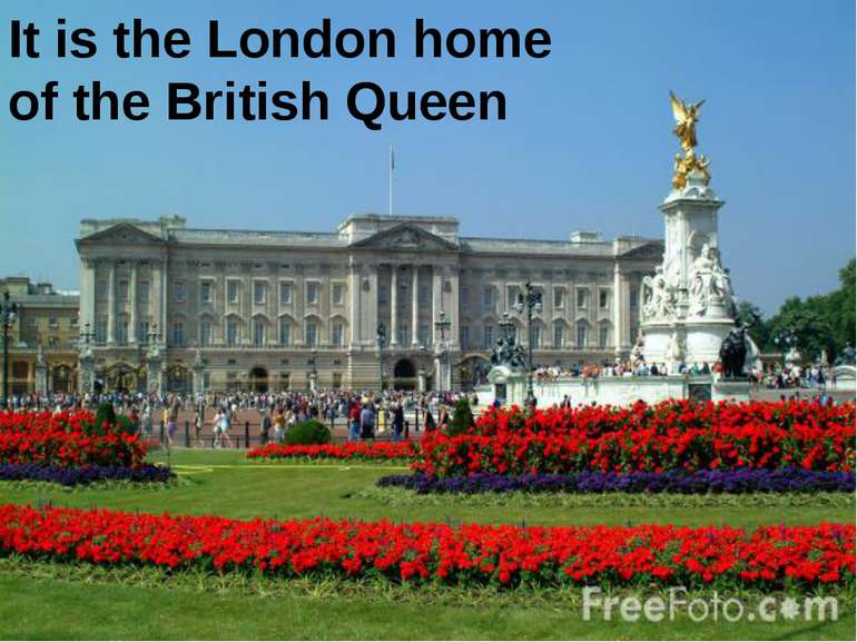 It is the London home of the British Queen