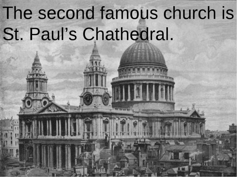 The second famous church is St. Paul’s Chathedral.