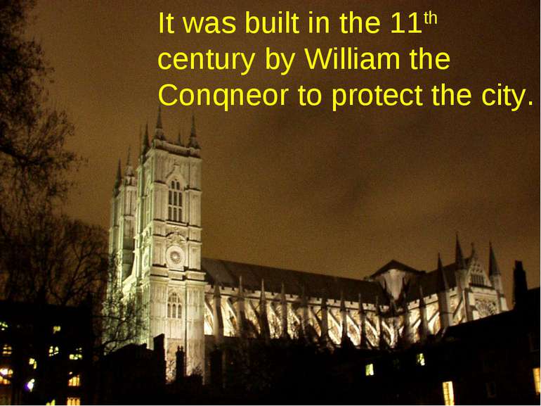 It was built in the 11th century by William the Conqneor to protect the city.