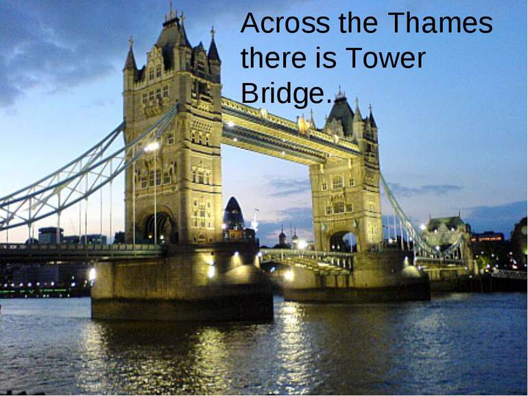 Across the Thames there is Tower Bridge. Across the Thames there is Tower Bri...